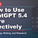 How to Use ChatGPT 5.4 More Effectively for Coding, Writing, and Research