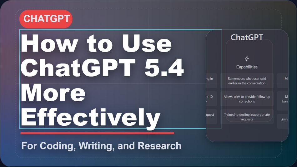 How to Use ChatGPT 5.4 More Effectively for Coding, Writing, and Research