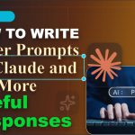 How to Write Better Prompts for Claude and Get More Useful Responses