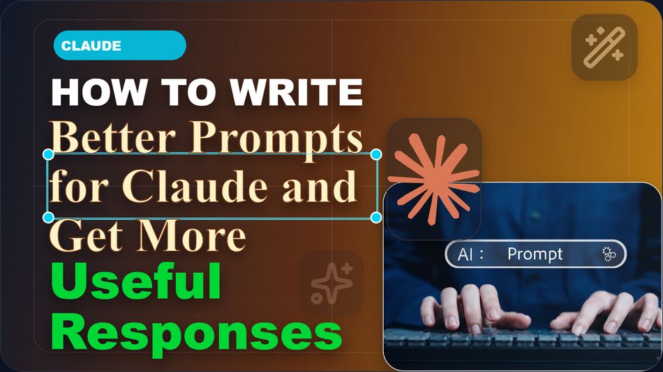 How to Write Better Prompts for Claude and Get More Useful Responses
