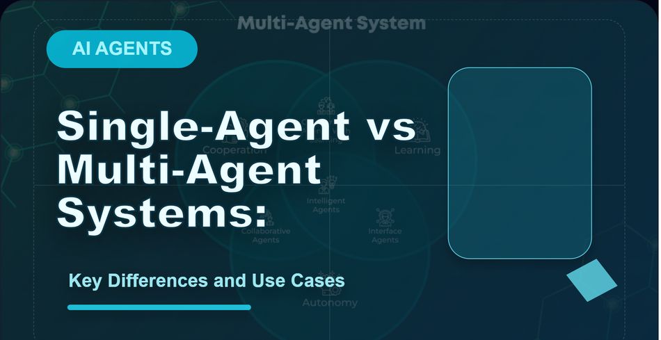 Single-Agent vs Multi-Agent Systems: Key Differences and Use Cases