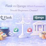 Flask vs Django: Which Framework Should Beginners Choose?