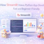 How Streamlit Makes Python App Development Fast and Beginner-Friendly