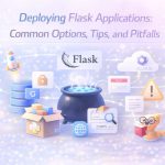 Deploying Flask Applications: Common Options, Tips, and Pitfalls