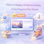 How to Deploy AI Demos Quickly Using Hugging Face Spaces