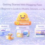 Getting Started With Hugging Face: A Beginner’s Guide to Models, Datasets, and Spaces