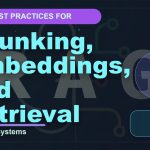 Best Practices for Chunking, Embeddings, and Retrieval in RAG Systems