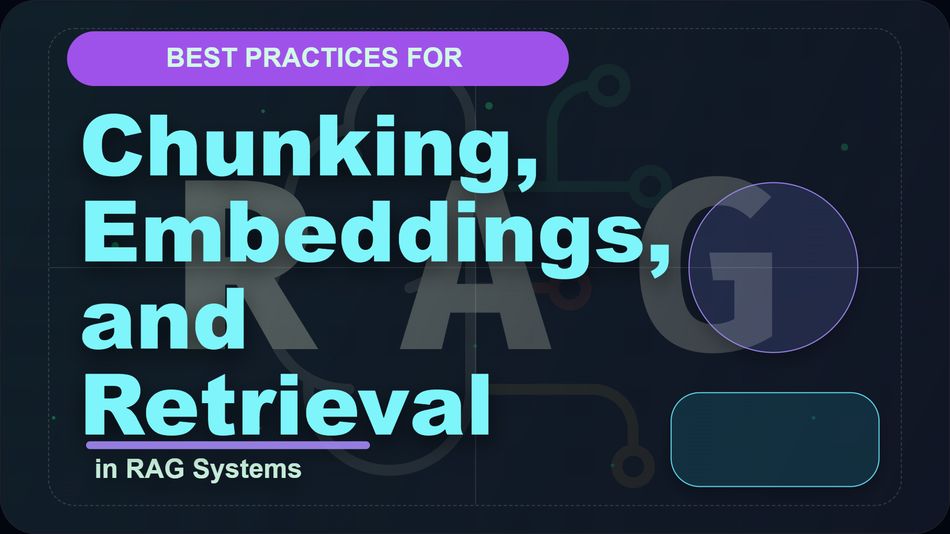 Best Practices for Chunking, Embeddings, and Retrieval in RAG Systems