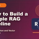 How to Build a Simple RAG Pipeline Using Python and Vector Databases