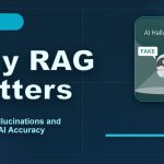 Why RAG Matters: Solving Hallucinations and Improving AI Accuracy