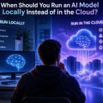 🔐 When Should You Run an AI Model Locally Instead of in the Cloud?