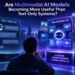 🤖 Are Multimodal AI Models Becoming More Useful Than Text-Only Systems?